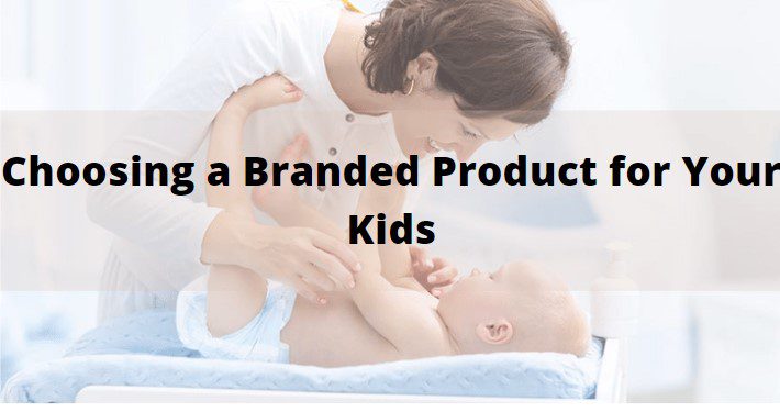Choose Branded Product for Your Kids